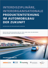 Interdisziplinäre, interorganisationale Produktentstehung im Automobilbau der Zukunft: Untersuchung im Forschungscampus ARENA2036.