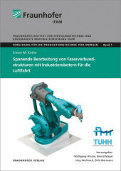 Spanende Bearbeitung von Faserverbundstrukturen mit Industrierobotern für die Luftfahrt.: Dissertationsschrift