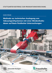 Methode zur technischen Auslegung von Vakuumgreifsystemen mit einer Mindesthaltedauer auf Basis fluidischer Untersuchungen.: Dissertationsschrift