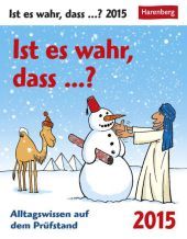 Ist es wahr, dass ? Wissenskalender 2015: Alltagswissen auf dem Prüfstand Ist es wahr, dass ? Wissenskalender 2015: Alltagswissen auf dem Prüfstand