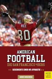 American Football: Die San Francisco 49ers: Geschichte einer NFL-Dynastie American Football: Die San Francisco 49ers: Geschichte einer NFL-Dynastie