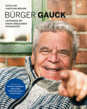 Bürger Gauck: Unterwegs mit einem unbequemen Präsidenten. Mit Texten v. Michael Naumann, Jens König, Franziska Reich, Lisa Rokahr
