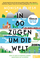 In 80 Zügen um die Welt: Mein 70 000 Kilometer langes Abenteuer auf Schienen. National Geographic Traveller Book of the Year