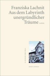 Aus dem Labyrinth unergründlicher Träume: Gedichte