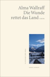 Die Wunde rettet das Land: Gedichte