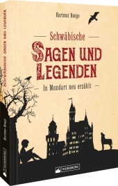 Schwäbische Sagen und Legenden: In Mundart neu erzählt Schwäbische Sagen und Legenden: In Mundart neu erzählt