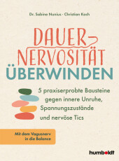 Dauernervosität überwinden: 5 praxiserprobte Bausteine gegen innere Unruhe, Spannungszustände und nervöse Tics. Mit dem Vagusnerv in die Balance