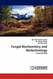 Fungal Biochemistry and Biotechnology: Fungal Biology Fungal Biochemistry and Biotechnology: Fungal Biology