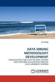 Data Mining Methodology Development: Classification Case Study on Mars Craters Detection and Visualization Analysis Using Sammon's Mapping