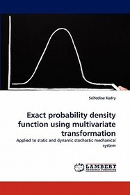 Exact probability density function using multivariate transformation: Applied to static and dynamic stochastic mechanical system