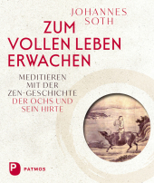 Zum vollen Leben erwachen: Meditieren mit der Zen-Geschichte Zum vollen Leben erwachen: Meditieren mit der Zen-Geschichte