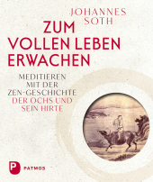 Zum vollen Leben erwachen: Meditieren mit der Zen-Geschichte 