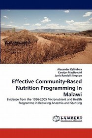 Effective Community-Based Nutrition Programming In Malawi: Evidence from the 1996-2005 Micronutrient and Health Programme in Reducing Anaemia and Stunting