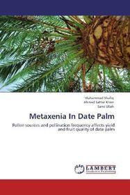 Metaxenia In Date Palm: Pollen sources and pollination frequency affects yield and fruit quality of date palm