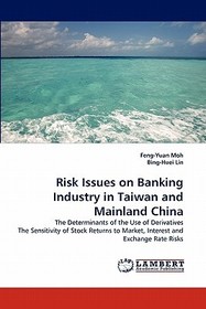 Risk Issues on Banking Industry in Taiwan and Mainland China: The Determinants of the Use of Derivatives The Sensitivity of Stock Returns to Market, Interest and Exchange Rate Risks