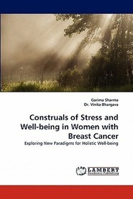 Construals of Stress and Well-being in Women with Breast Cancer: Exploring New Paradigms for Holistic Well-being