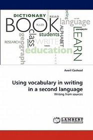 Using vocabulary in writing in a second language: Writing from sources