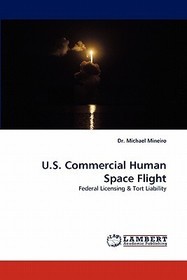 U.S. Commercial Human Space Flight: Federal Licensing & Tort Liability