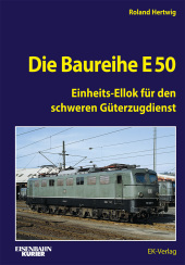 Die Baureihe E 50: Einheits-Ellok für den schweren Güterzugdienst Die Baureihe E 50: Einheits-Ellok für den schweren Güterzugdienst