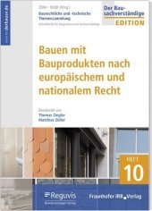 Baurechtliche und -technische Themensammlung - Heft 10: Bauen mit Bauprodukten nach europäischem und nationalem Recht: Arbeitshefte für Baujuristen und Sachverständige nach Gewerken sortiert