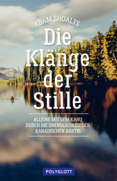Die Klänge der Stille: Alleine mit dem Kanu durch die Unendlichkeit der kanadischen Arktis Die Klänge der Stille: Alleine mit dem Kanu durch die Unendlichkeit der kanadischen Arktis