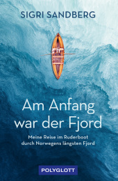 Am Anfang war der Fjord: Meine Reise im Ruderboot durch Norwegens längsten Fjord Am Anfang war der Fjord: Meine Reise im Ruderboot durch Norwegens längsten Fjord
