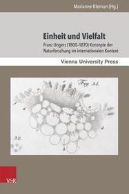 Einheit und Vielfalt: Franz Ungers (1800--1870) Konzepte der Naturforschung im internationalen Kontext