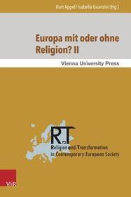 Europa mit oder ohne Religion? II: Der Beitrag der Religion zum gegenwärtigen und künftigen Europa