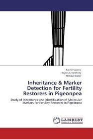 Inheritance & Marker Detection for Fertility Restorers in Pigeonpea: Study of Inheritance and Identification of Molecular Markers for Fertility Restorers in Pigeonpea