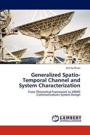 Generalized Spatio-Temporal Channel and System Characterization: From Theoretical Framework to MIMO Communications System Design