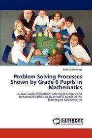 Problem Solving Processes Shown by Grade 6 Pupils in Mathematics: A case study of problem solving processes and behaviours exhibited by Grade 6 pupils in the learning of Mathematics
