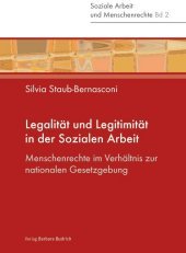 Legalität und Legitimität in der Sozialen Arbeit: Menschenrechte im Verhältnis zur nationalen Gesetzgebung Legalität und Legitimität in der Sozialen Arbeit: Menschenrechte im Verhältnis zur nationalen Gesetzgebung