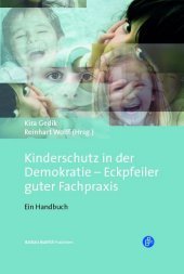 Kinderschutz in der Demokratie - Eckpfeiler guter Fachpraxis: Ein Handbuch