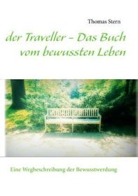 der Traveller - Das Buch vom bewussten Leben: Eine Wegbeschreibung der Bewusstwerdung