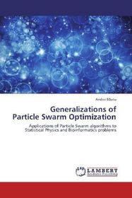 Generalizations of Particle Swarm Optimization: Applications of Particle Swarm algorithms to Statistical Physics and Bioinformatics problems