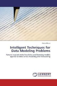 Intelligent Techniques for Data Modeling Problems: Nature inspired meta-heuristics and learning models applied to time series modeling and forecasting