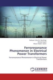 Ferroresonance Phenomenon in Electrical Power Transformers: Ferroresonance Phenomenon in Electrical Power Transformers