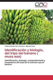 Identificación y biología, del trips del banano ( musa aaa): Identificación, biología, comportamiento y hospederos del trips de la mancha roja en banano