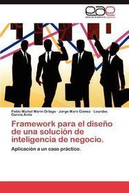 Framework para el dise?o de una solución de inteligencia de negocio.: Aplicación a un caso práctico.