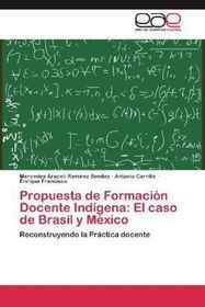 Propuesta de Formación Docente Indígena: El caso de Brasil y México: Reconstruyendo la Práctica docente