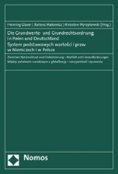 Die Grundwerte- und Grundrechtsordnung in Polen und Deutschland. System podstawowych wartosci i praw w Niemczech i w Polsce: Zwischen Nationalstaat und Globalisierung - Realität und Herausforderungen | Miedzy panstwem narodowym a globalizacja - rzeczywistosc i wyzwania