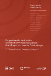Kooperation der Gerichte im europäischen Verfassungsverbund - Grundfragen und neueste Entwicklungen: 12. Österreichischer Europarechtstag 2012. veranstaltet vom Institut für Europarecht und Internationales Recht an der Wirtschaftsuniversität Wien
