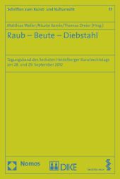 Raub - Beute - Diebstahl: Tagungsband des Sechsten Heidelberger Kunstrechtstags am 28. und 29. September 2012