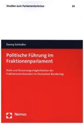 Politische Führung im Fraktionenparlament: Rolle und Steuerungsmöglichkeiten der Fraktionsvorsitzenden im Deutschen Bundestag