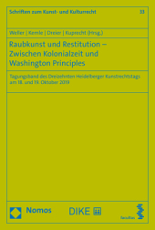 Raubkunst und Restitution - Zwischen Kolonialzeit und Washington Principles: Tagungsband des Dreizehnten Heidelberger Kunstrechtstags am 18. und 19. Oktober 2019