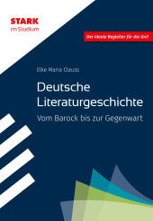 STARK Deutsche Literaturgeschichte - STARK im Studium - Vom Barock bis zur Gegenwart STARK Deutsche Literaturgeschichte - STARK im Studium - Vom Barock bis zur Gegenwart