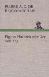 Figaros Hochzeit oder Der tolle Tag Figaros Hochzeit oder Der tolle Tag