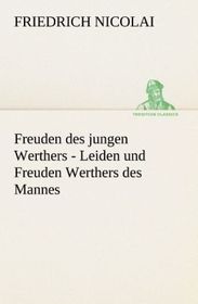 Freuden des jungen Werthers - Leiden und Freuden Werthers des Mannes Freuden des jungen Werthers - Leiden und Freuden Werthers des Mannes