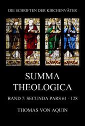 Summa Theologica, Band 7: Secunda Pars, Quaestiones 61 - 128: Summa Theologiae Band 7 Summa Theologica, Band 7: Secunda Pars, Quaestiones 61 - 128: Summa Theologiae Band 7