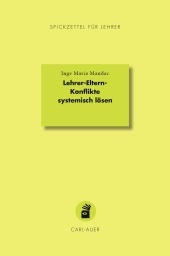 Lehrer-Eltern-Konflikte systemisch lösen Lehrer-Eltern-Konflikte systemisch lösen